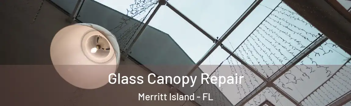 Glass Canopy Repair Merritt Island - FL