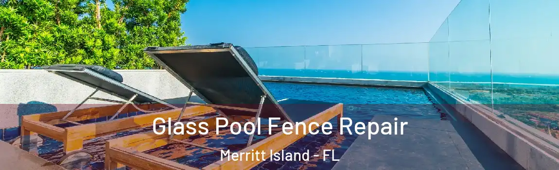 Glass Pool Fence Repair Merritt Island - FL