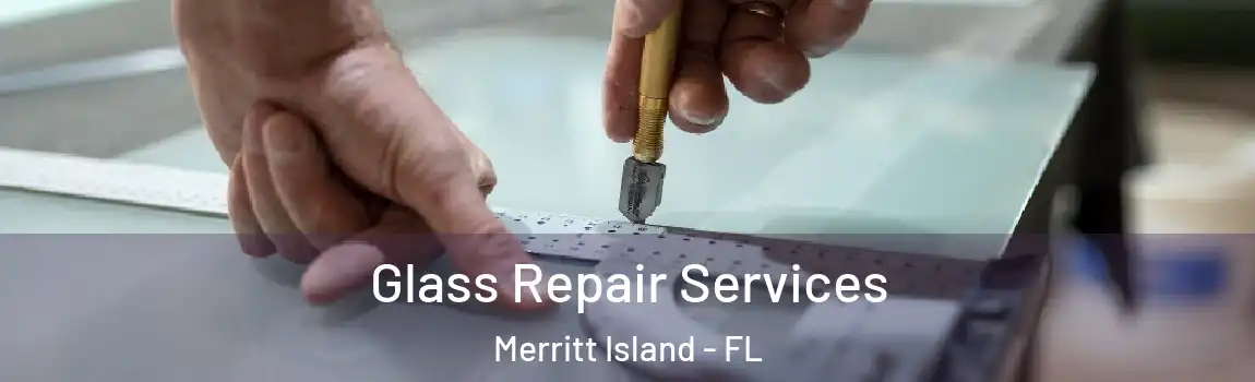 Glass Repair Services Merritt Island - FL