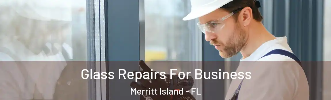 Glass Repairs For Business Merritt Island - FL