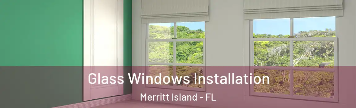 Glass Windows Installation Merritt Island - FL
