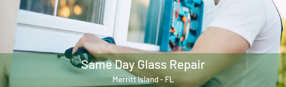 Same Day Glass Repair Merritt Island - FL