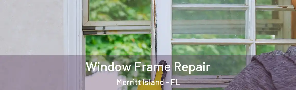 Window Frame Repair Merritt Island - FL